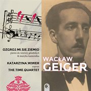 Geiger : Ozgroj Mi Sie Ziemio – Songs To Highlander Poems & Chamber Music cover image