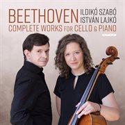 Beethoven: Complete Works For Cello And Piano : Complete Works For Cello And Piano cover image