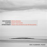 Schumann : Kreisleriana, Op. 16. Carter. Night Fantasies cover image