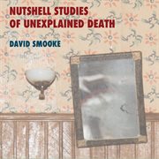 David Smooke : Nutshell Studies Of Unexplained Death cover image