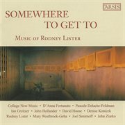 Somewhere To Get To : Music Of Rodney Lister cover image