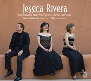 Jessica Rivera Sings Romantic Music For Soprano, Clarinet & Piano cover image