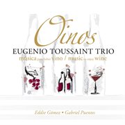 Eugenio Toussaint Trio : Oinos. Musica Para Beber Vino (music To Enjoy Wine) cover image