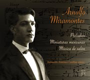 Miramontes : Preludios, Miniaturas Mexicanas & Música De Salón cover image