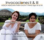 Invocaciones, Vols. 2 & 3 : Música Mexicana Para Flauta Y Piano Siglo Xx & Xxi cover image