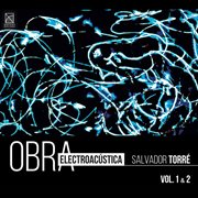 Salvador Torré : Electroacoustic Works, Vol. 1 & 2 cover image
