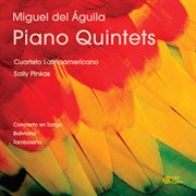 Miguel Del Aguila : Piano Quintets cover image