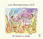 Los Atemperados V2.0 : De Barro Y Maiz cover image