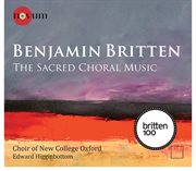 Britten : The Sacred Choral Music cover image