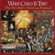 What Child Is This? : Christmas At St. Olaf College, Vol. 3 (live) cover image