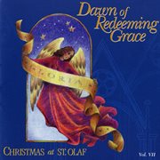 Dawn Of Redeeming Grace : Christmas At St. Olaf, Vol. 7 (live) cover image