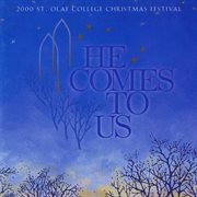 He Comes To Us : 2000 St. Olaf Christmas Festival (live) cover image