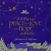 Where Peace And Love And Hope Abide : 2007 St. Olaf Christmas Festival (live) cover image