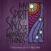 My Spirit Sings Of Wondrous Things : 2008 St. Olaf Christmas Festival (live) cover image