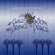 A Child, A Son, The Prince Of Peace : 2010 St. Olaf Christmas Festival (live) cover image