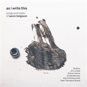 As I Write This: Songs & Solos Of Aaron Helgeson cover image