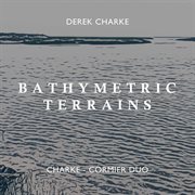 Derek Charke : Bathymetric Terrains cover image