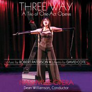 Robert Paterson : Three Way – A Trio Of One-Act Operas cover image