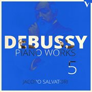 Debussy : Piano Works, Vol. 5 – 6 Épigraphes Antiques & La Boîte À Joujoux (version For Piano) cover image