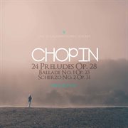Chopin : 24 Préludes, Op. 28, B. 124, Ballade No. 1 In G Minor, Op. 23, B. 66 & Scherzo No. 2 In B cover image