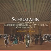R. Schumann : Allegro In B Minor, Op. 8, Faschingsschwank Aus Wien, Op. 26 & Carnaval, Op. 9 cover image