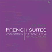 J.s. Bach : French Suites & Overture In The French Style cover image