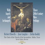 With Angels & Archangels : 3 20th-Century Mass Settings cover image