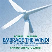 Robert J. Martin : Embrace The Wind! cover image
