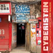 Cyberistan : The Electro-Acoustic Music Of Ken Walicki cover image