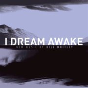 Bill Whitley : I Dream Awake cover image