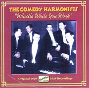 Comedy Harmonists : Whistle While You Work (1929-1938) cover image