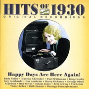Hits Of The 1930s, Vol. 1 (1930) : Happy Days Are Here Again! cover image