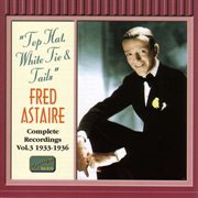 Fred Astaire : Complete Recordings, Vol. 3 – Top Hat, White Tie & Tails (recorded 1933-1936) cover image