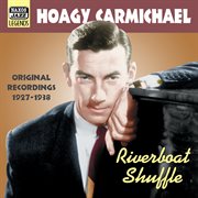 Carmichael, Hoagy : Riverboat Shuffle (1927-1938) cover image