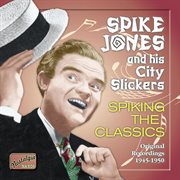Jones, Spike : Spiking The Classics (1945-1950) cover image