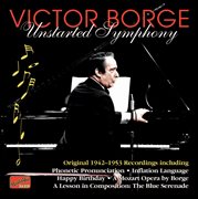 Borge, Victor : Unstarted Symphony (1942-53) cover image
