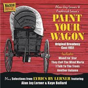 Loewe, F. : Paint Your Wagon (original Broadway Cast) (1951) / Weill, K.. Love Life (1955) cover image