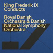 Frederik Ix Conducts The Royal Danish Orchestra & Danish National Symphony Orchestra cover image