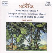 Mompou, F. : Piano Music, Vol. 3. Paisajes / Impressions Intimes / Variations cover image