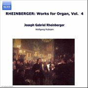 Rheinberger, J.g. : Organ Works, Vol.  4 cover image