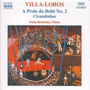 Villa-Lobos, H. : Piano Music, Vol. 2. A Prole Do Bebe, No. 2 / Cirandinhas cover image