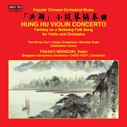 Violin Concerto "Hung Hu" & Other Popular Chinese Orchestral Music cover image