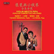 Violin Meets Pipa : Popular Chinese Folk Melodies cover image