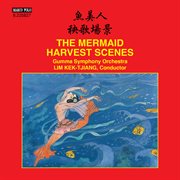 Mingxin Du & Zuqiang Wu : The Mermaid Suite. Wei Qu. Harvest Scenes cover image