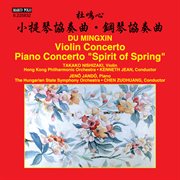 Mingxin Du : Violin Concerto & Piano Concerto "Spirit Of Spring" cover image