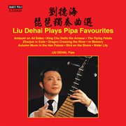 Liu Dehai Plays Pipa Favourites cover image