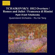 Tchaikovsky : 1812 Overture / Romeo And Juliet / Francesca Di Rimini cover image