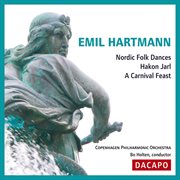 Hartmann, E. : Nordic Folk Dances / Hakon Jarl / A Carnival Feast cover image