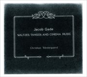 Gade : Waltzes, Tangos And Cinema Music cover image
