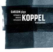 Carion Plays Koppel Wind Quintets cover image